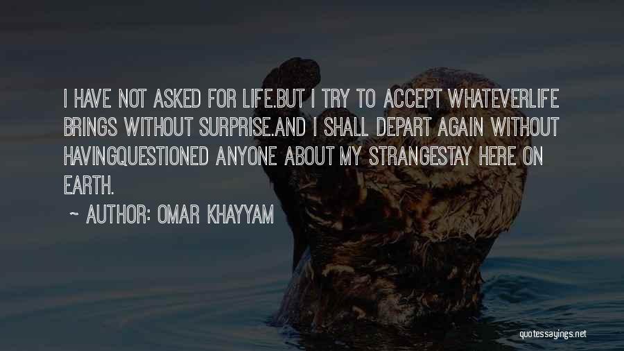 Whatever Life Brings Quotes By Omar Khayyam