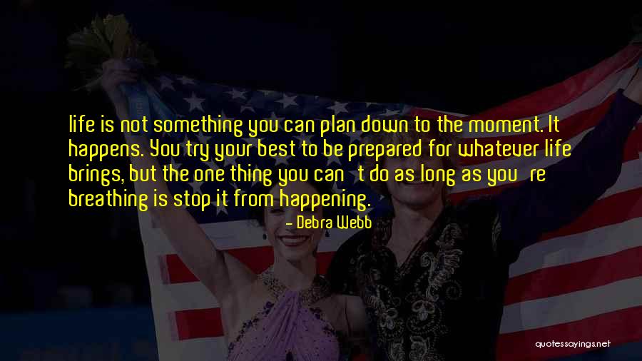 Whatever Life Brings You Quotes By Debra Webb Whatever Life Brings You Quotes By Debra Webb