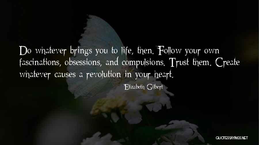 Whatever Life Brings You Quotes By Elizabeth Gilbert Whatever Life Brings You Quotes By Elizabeth Gilbert