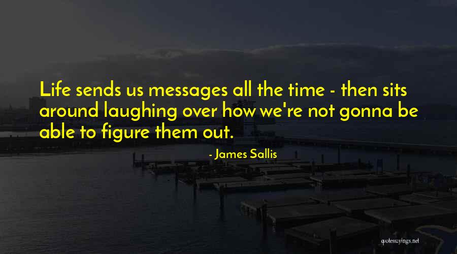 Whatever Life Sends Quotes By James Sallis Whatever Life Sends Quotes By James Sallis