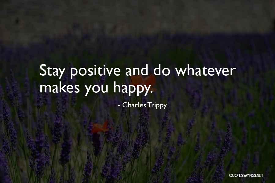 Whatever Makes You Happy Quotes By Charles Trippy Whatever Makes You Happy Quotes By Charles Trippy