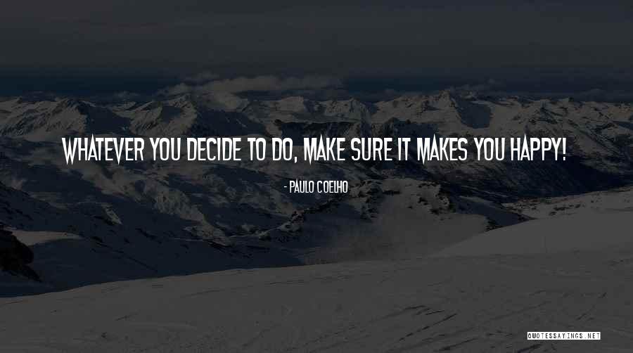 Whatever Makes You Happy Quotes By Paulo Coelho Whatever Makes You Happy Quotes By Paulo Coelho