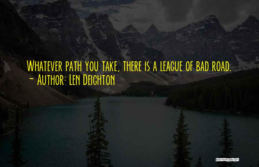 Whatever Path You Take Quotes By Len Deighton