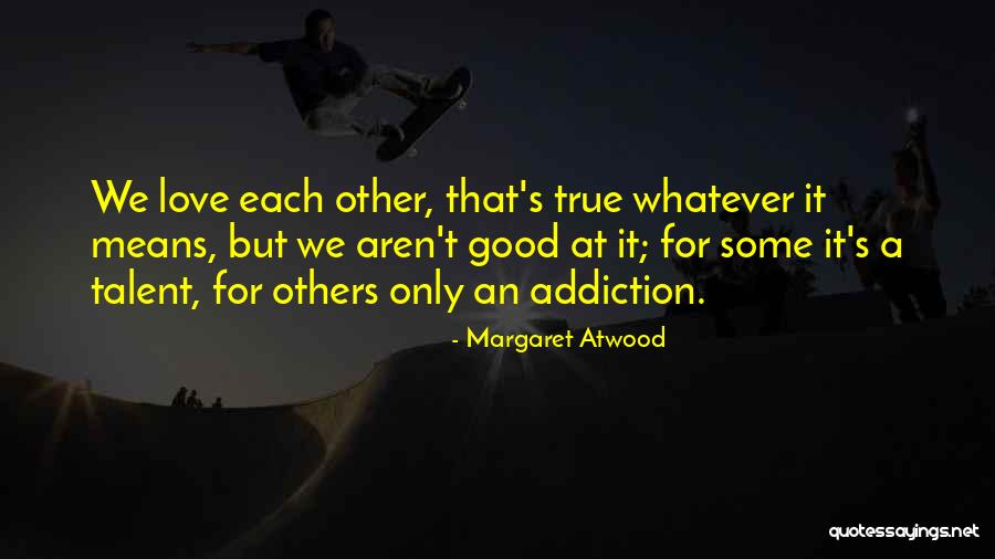 Whatever That Means Quotes By Margaret Atwood Whatever That Means Quotes By Margaret Atwood