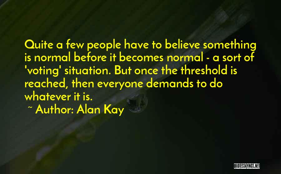 Whatever The Situation Quotes By Alan Kay