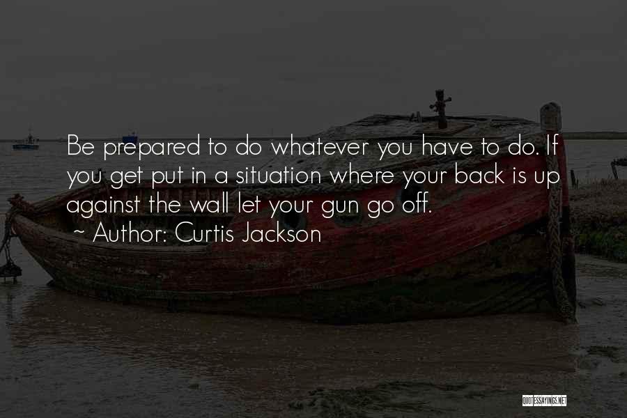 Whatever The Situation Quotes By Curtis Jackson
