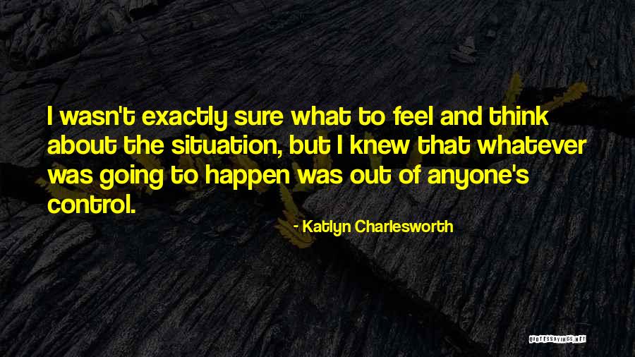 Whatever The Situation Quotes By Katlyn Charlesworth Whatever The Situation Quotes By Katlyn Charlesworth