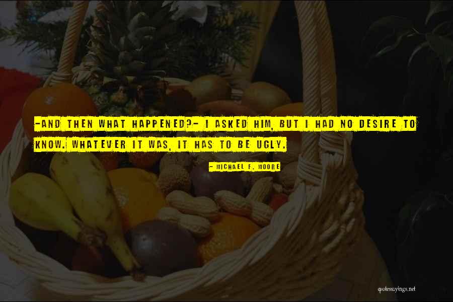 Whatever Then Quotes By Michael F. Moore Whatever Then Quotes By Michael F. Moore