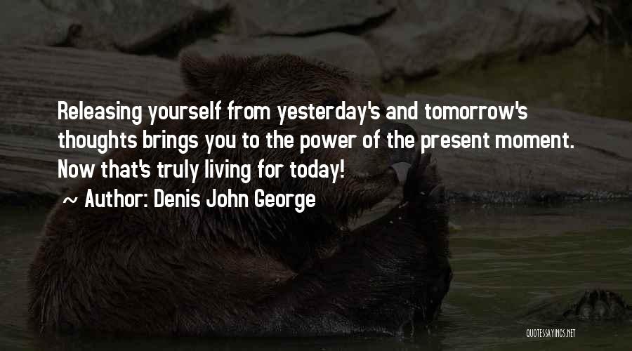 Whatever Tomorrow Brings Quotes By Denis John George
