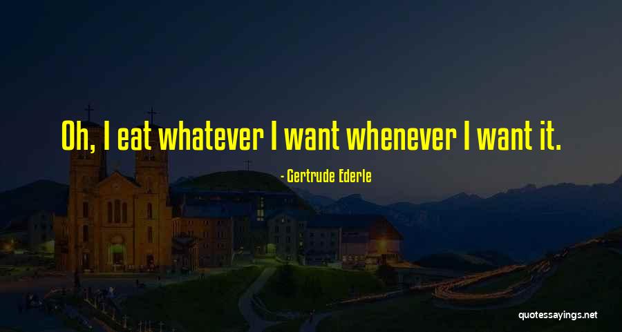 Whatever Whenever Quotes By Gertrude Ederle Whatever Whenever Quotes By Gertrude Ederle