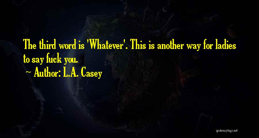Whatever You Say Quotes By L.A. Casey