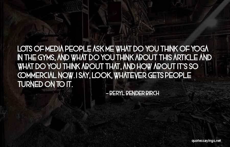 Whatever You Think About Me Quotes By Beryl Bender Birch Whatever You Think About Me Quotes By Beryl Bender Birch