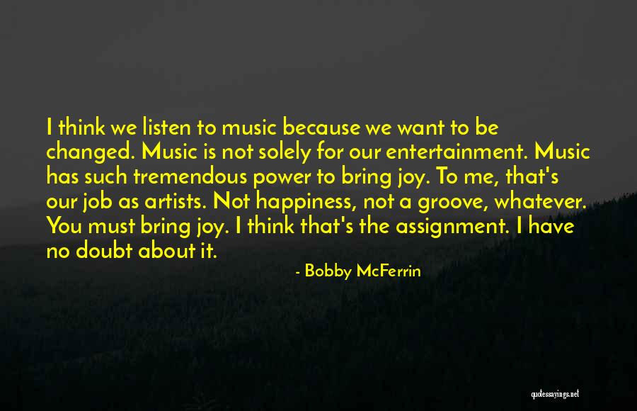 Whatever You Think About Me Quotes By Bobby McFerrin Whatever You Think About Me Quotes By Bobby McFerrin