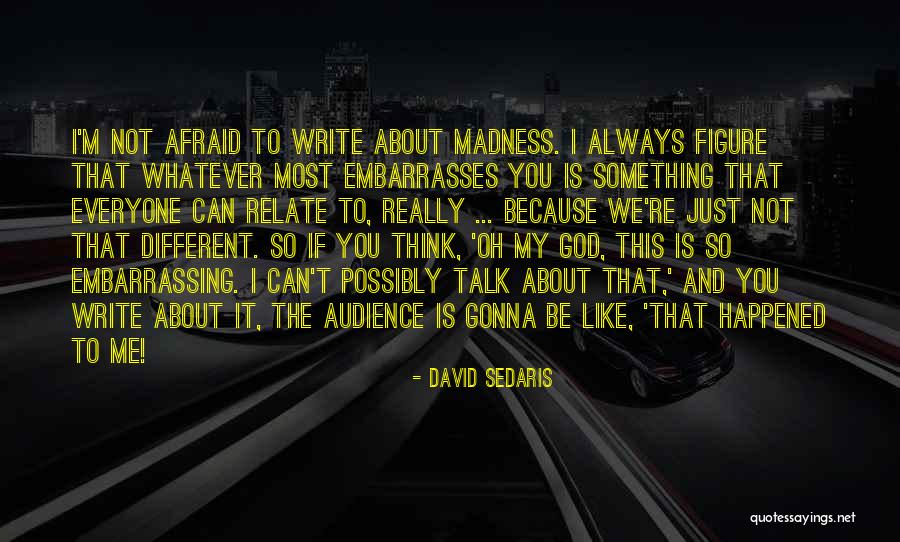 Whatever You Think About Me Quotes By David Sedaris Whatever You Think About Me Quotes By David Sedaris