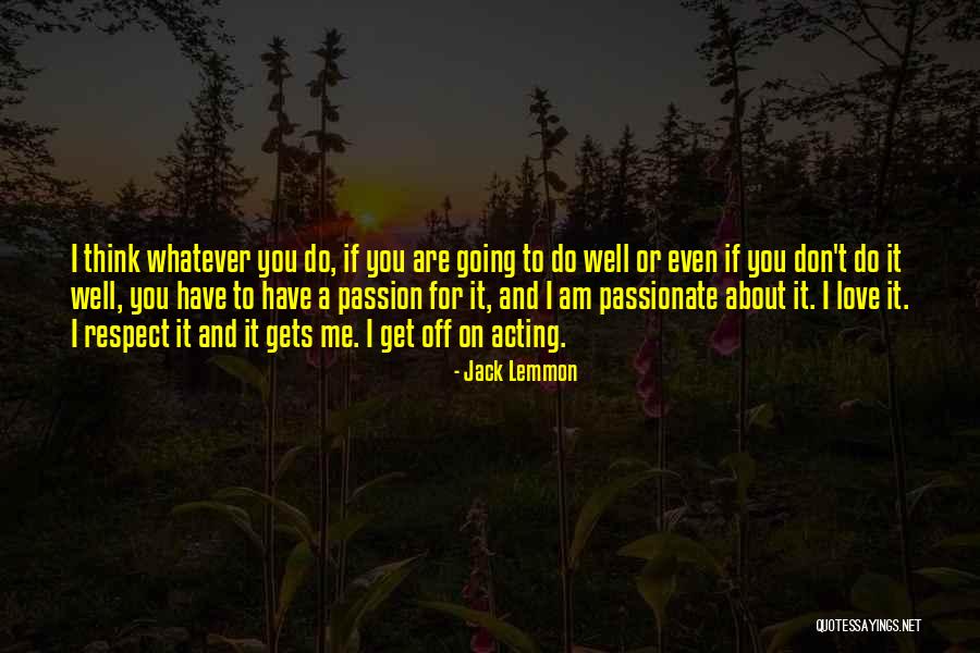 Whatever You Think About Me Quotes By Jack Lemmon Whatever You Think About Me Quotes By Jack Lemmon