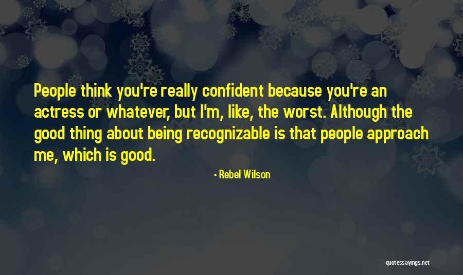 Whatever You Think About Me Quotes By Rebel Wilson Whatever You Think About Me Quotes By Rebel Wilson