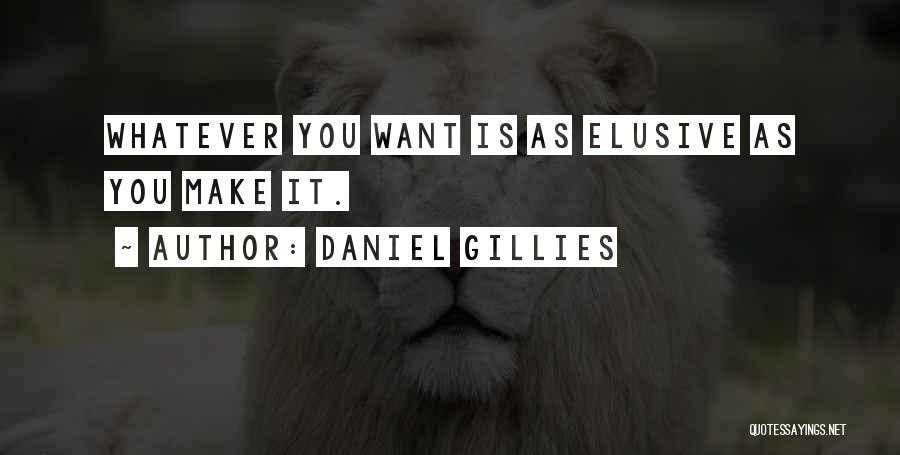 Whatever You Want Quotes By Daniel Gillies