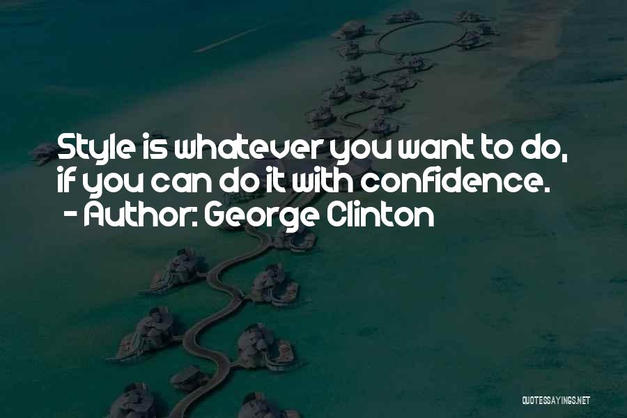 Whatever You Want Quotes By George Clinton