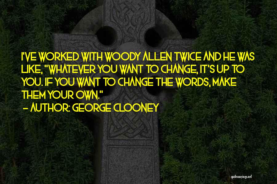 Whatever You Want Quotes By George Clooney