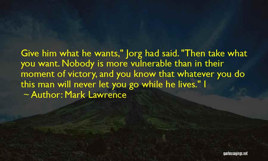 Whatever You Want Quotes By Mark Lawrence