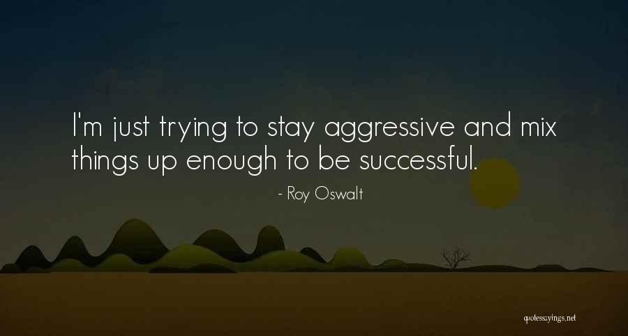 Whatnots Club Quotes By Roy Oswalt Whatnots Club Quotes By Roy Oswalt