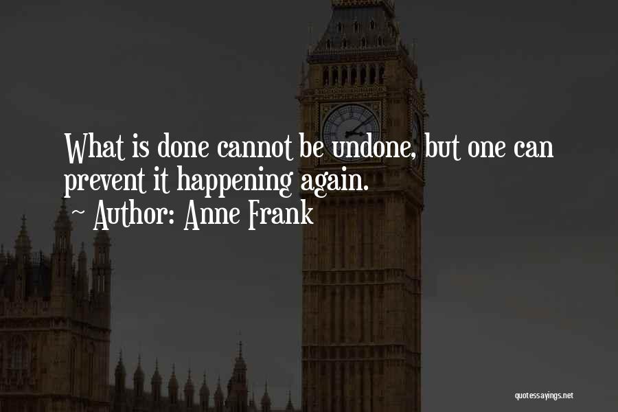 What's Done Cannot Be Undone Quotes By Anne Frank