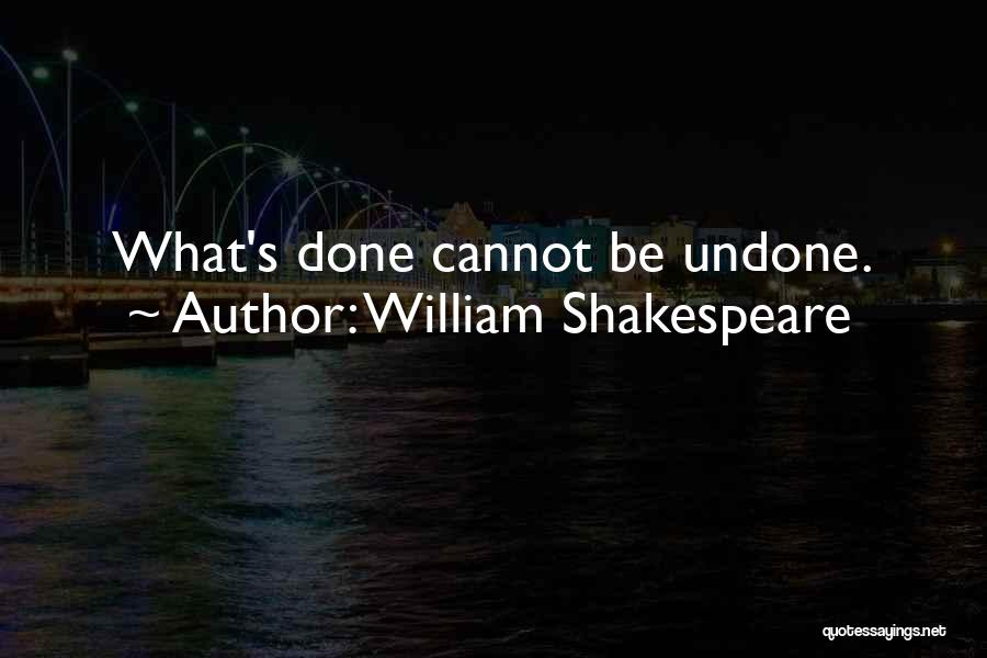 What's Done Cannot Be Undone Quotes By William Shakespeare