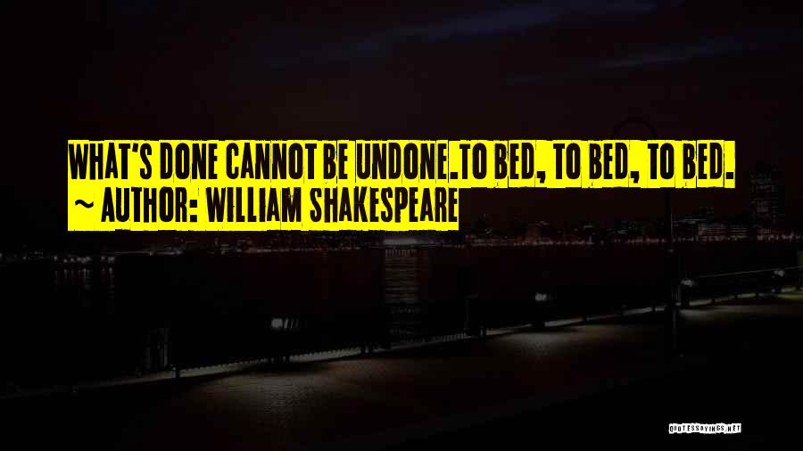 What's Done Cannot Be Undone Quotes By William Shakespeare