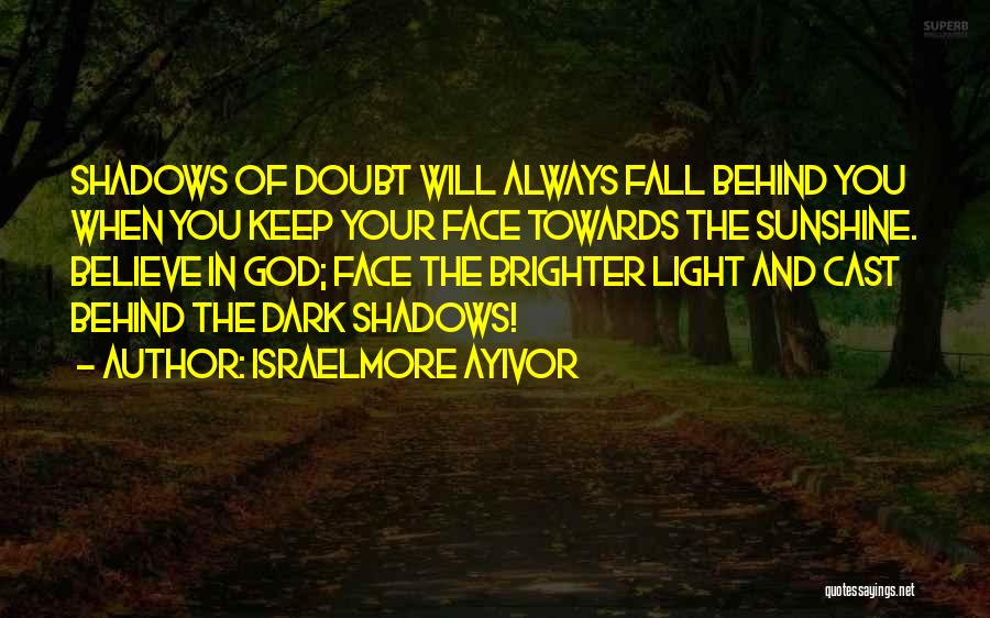 What's Done In The Dark Comes To Light Quotes By Israelmore Ayivor