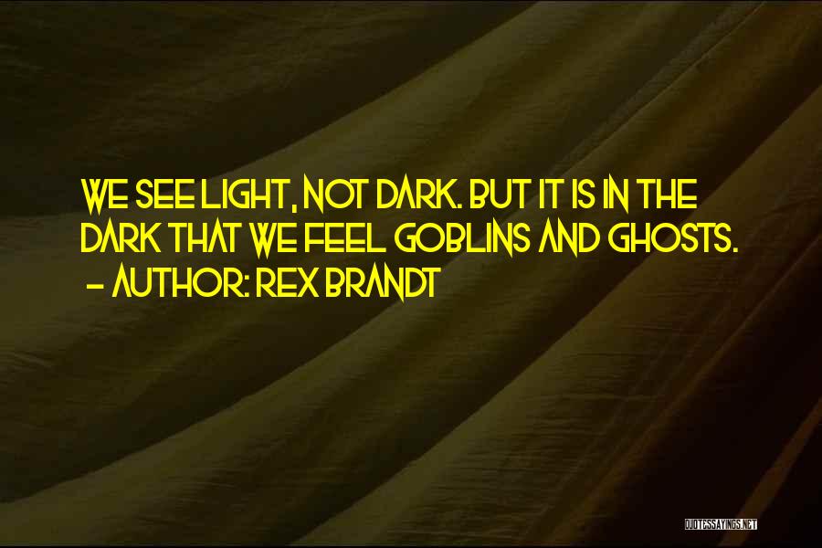 What's Done In The Dark Comes To Light Quotes By Rex Brandt