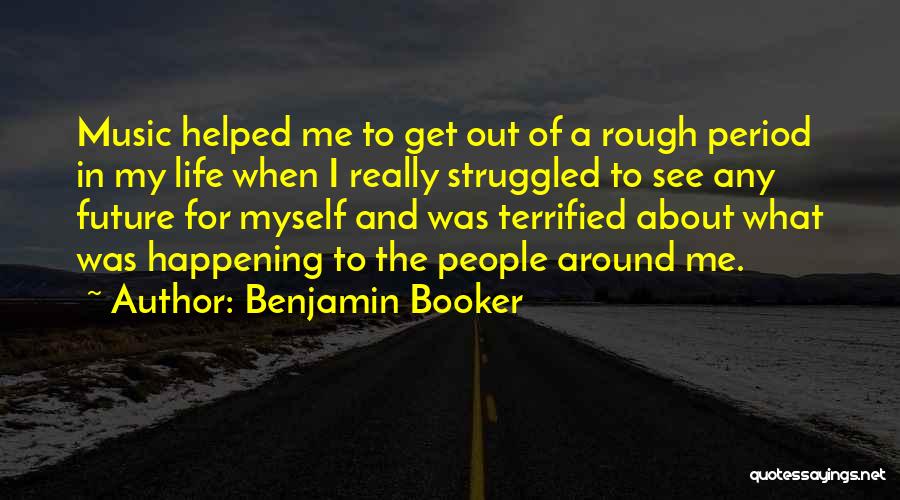 What's Happening Around Me Quotes By Benjamin Booker