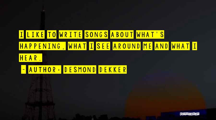 What's Happening Around Me Quotes By Desmond Dekker