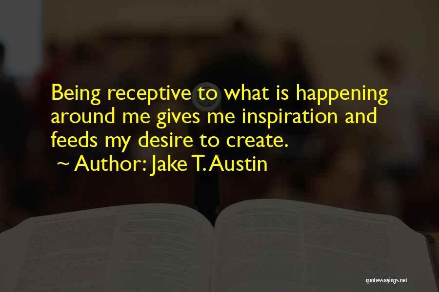 What's Happening Around Me Quotes By Jake T. Austin