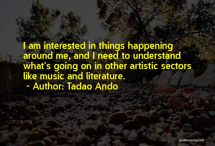 What's Happening Around Me Quotes By Tadao Ando