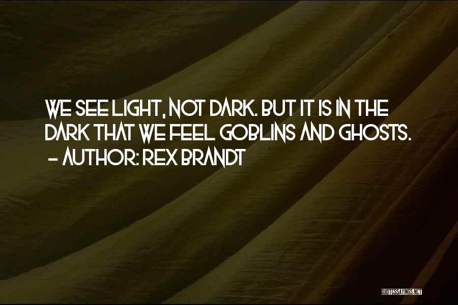 What's In The Dark Comes To Light Quotes By Rex Brandt