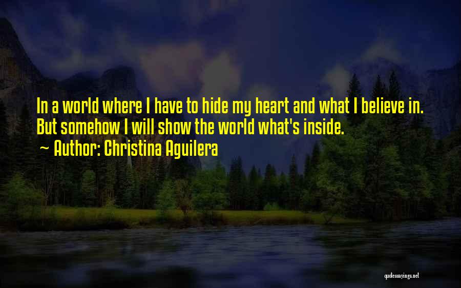 What's Inside The Heart Quotes By Christina Aguilera