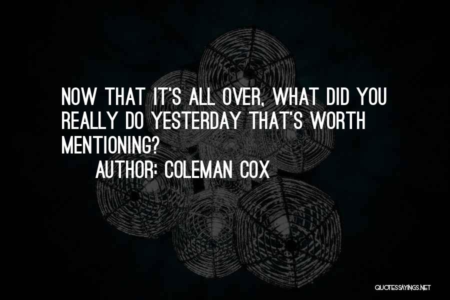 What's It All Worth Quotes By Coleman Cox