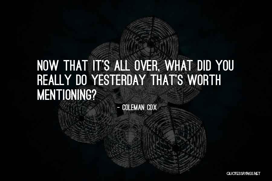 What's It All Worth Quotes By Coleman Cox