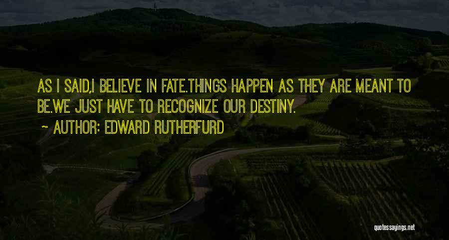What's Meant To Be Will Happen Quotes By Edward Rutherfurd