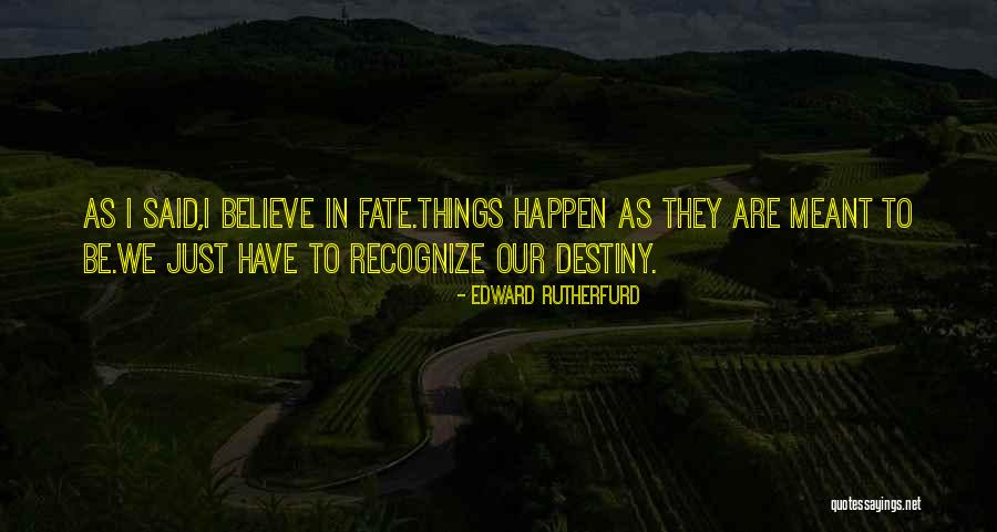 What's Meant To Be Will Happen Quotes By Edward Rutherfurd