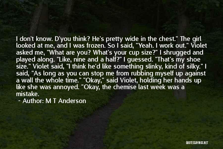 What's My Mistake Quotes By M T Anderson