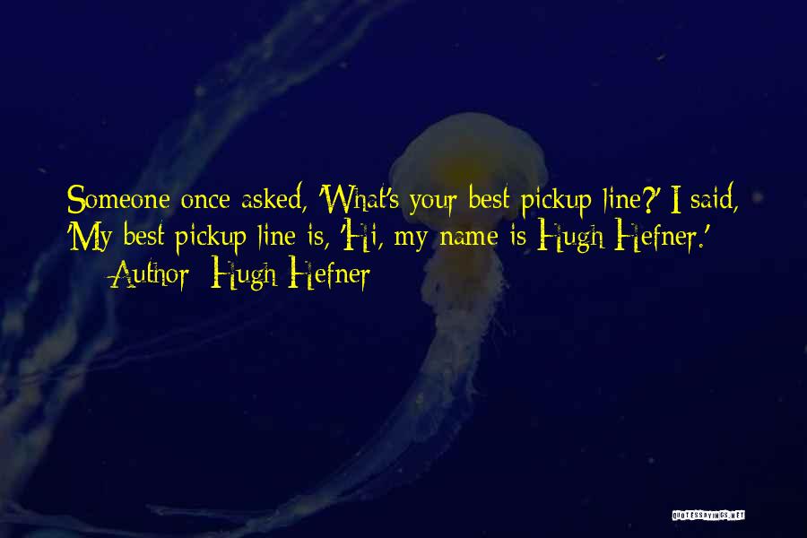 What's My Name Quotes By Hugh Hefner