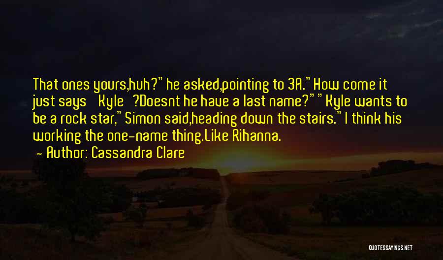 What's My Name Rihanna Quotes By Cassandra Clare