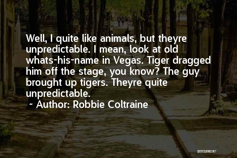 Whats Quotes By Robbie Coltraine