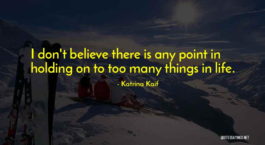 What's The Point Of Holding On Quotes By Katrina Kaif