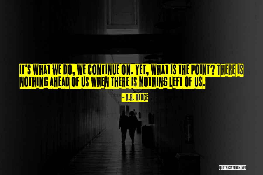 What's The Point Of Love Quotes By D.R. Hedge What's The Point Of Love Quotes By D.R. Hedge