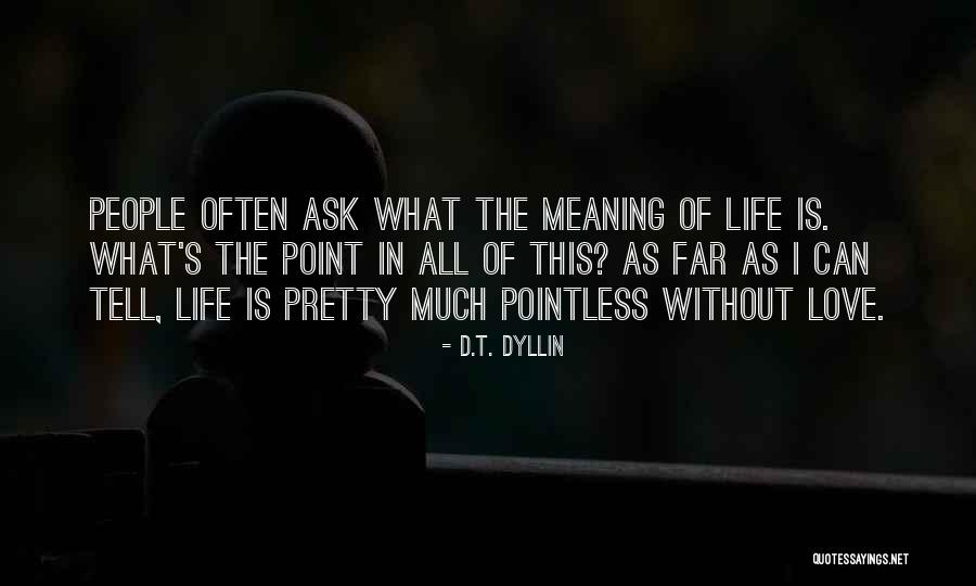 What's The Point Of Love Quotes By D.T. Dyllin What's The Point Of Love Quotes By D.T. Dyllin