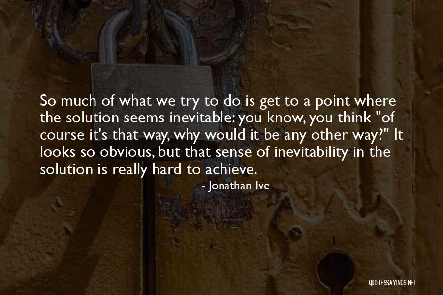 What's The Point Of Trying Quotes By Jonathan Ive