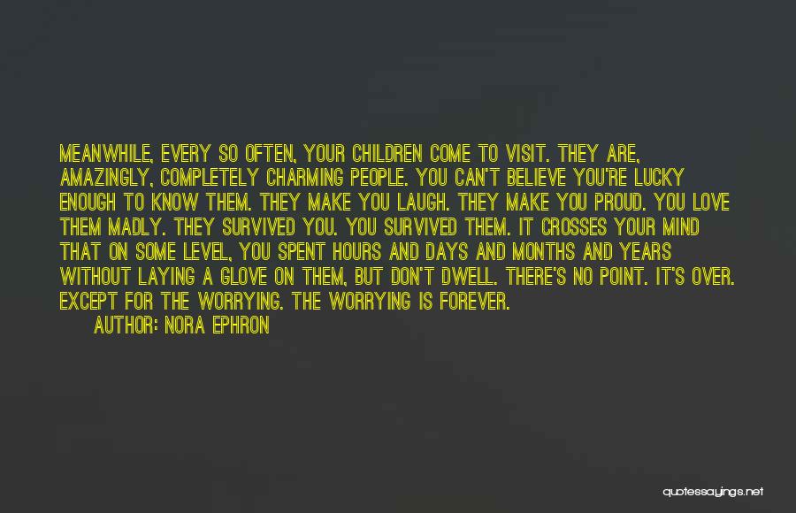 What's The Point Of Worrying Quotes By Nora Ephron