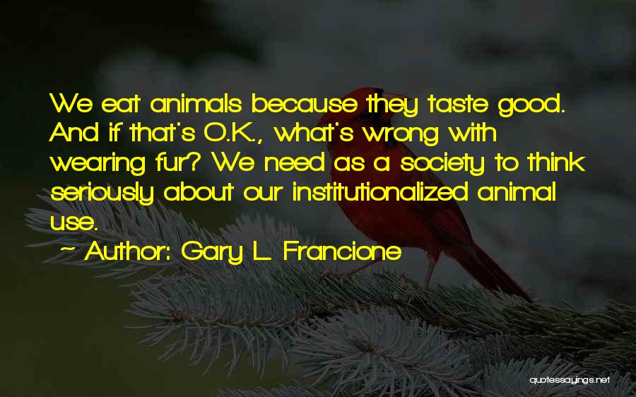 What's Wrong With Society Quotes By Gary L. Francione